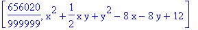 [656020/999999, x^2+1/2*x*y+y^2-8*x-8*y+12]